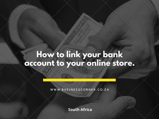 HOW TO LINK YOUR BANK ACCOUNT TO YOUR ONLINE STORE IN SOUTH AFRICA